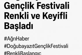 Doğubayazıt Gençlik Festivali Renkli ve Keyifli Başladı