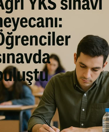 Ağrı YKS sınavı heyecanı Öğrenciler sınavda buluştu