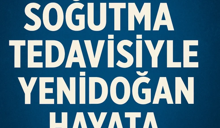 Ağrı’da Soğutma Tedavisi Alan Bebek Hayata Tutundu
