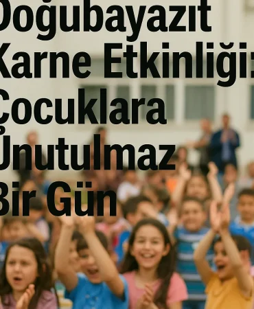 Doğubayazıt Karne Etkinliği Çocuklara Unutulmaz Bir Gün