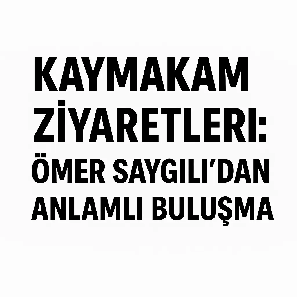 Kaymakam Ziyaretleri Ömer Saygılıdan Anlamlı Buluşma