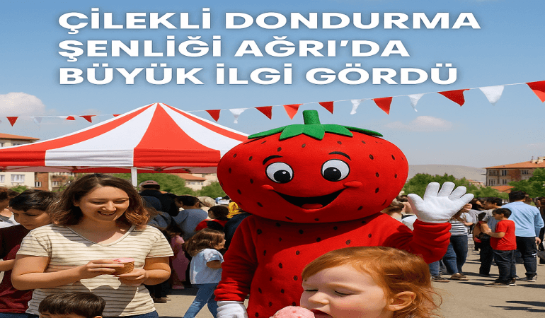 Çilekli Dondurma Şenliği Ağrı’da Büyük İlgi Gördü