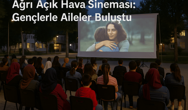 Ağrı Açık Hava Sineması: Gençlerle Aileler Buluştu
