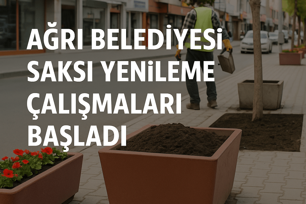 Ağrı Belediyesi Saksı Yenileme Çalışmaları Başladı