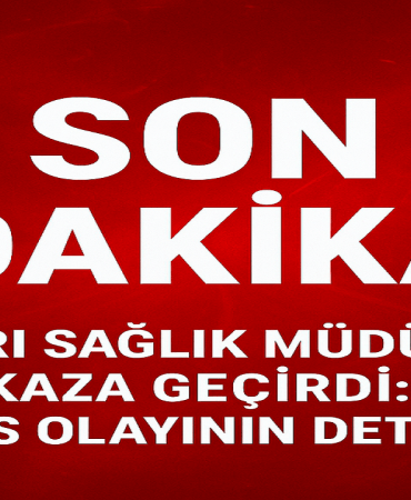 Ağrı sağlık müdürü kaza geçirdi Patnos olayının detayları