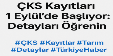ÇKS Kayıtları 1 Eylülde Başlıyor Detayları Öğrenin