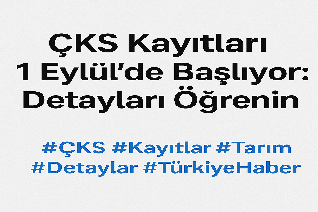 ÇKS Kayıtları 1 Eylülde Başlıyor Detayları Öğrenin