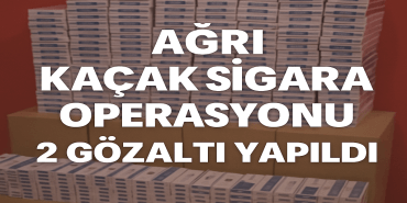 Ağrı Kaçak Sigara Operasyonu 2 Gözaltı Yapıldı