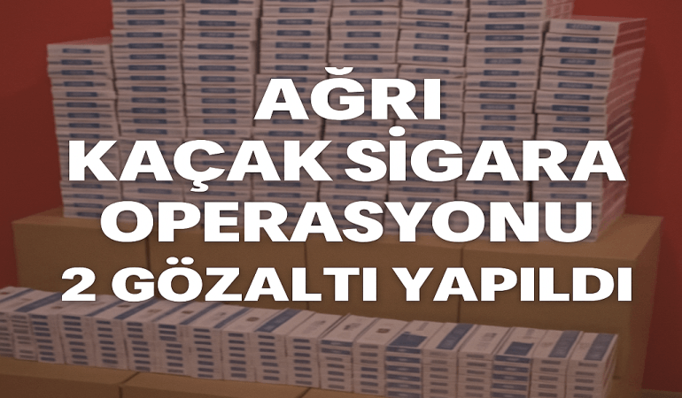 Ağrı Kaçak Sigara Operasyonu 2 Gözaltı Yapıldı
