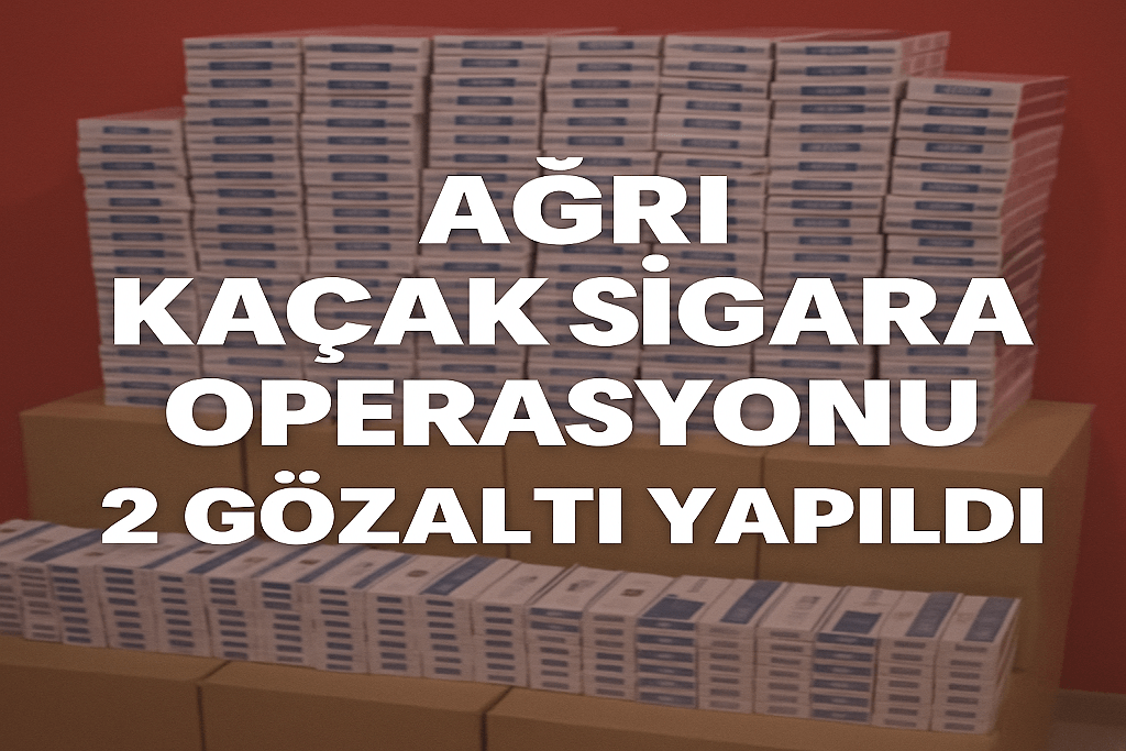 Ağrı Kaçak Sigara Operasyonu 2 Gözaltı Yapıldı