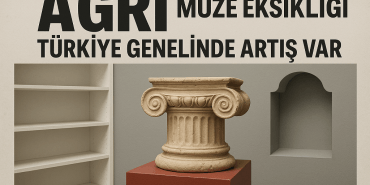 Ağrı Müze Eksikliği Türkiye Genelinde Artış Var