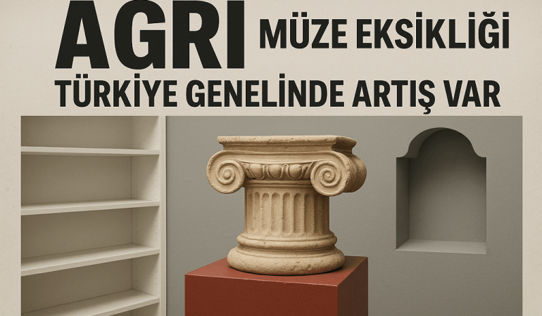 Ağrı Müze Eksikliği Türkiye Genelinde Artış Var