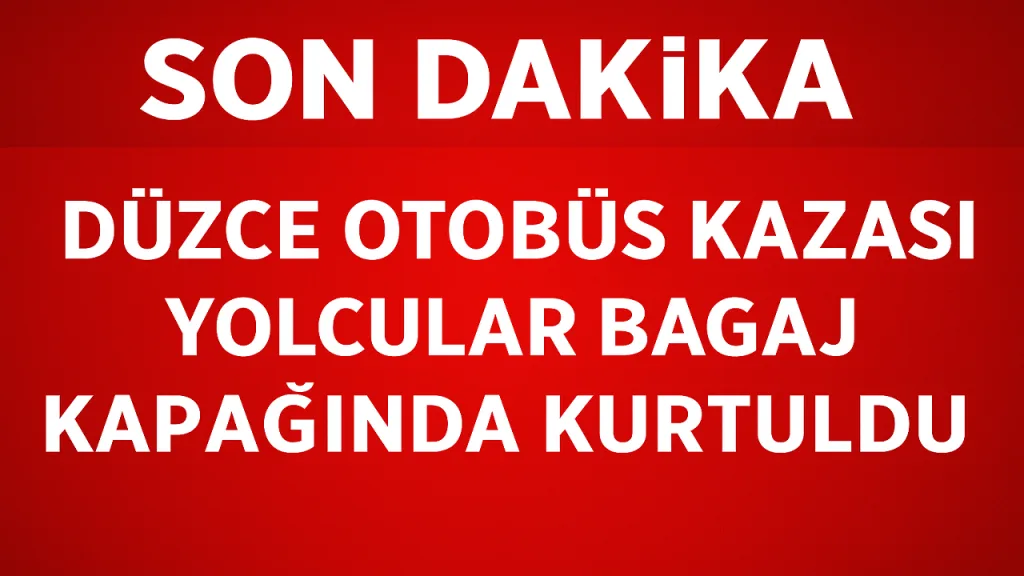 Düzce Otobüs Kazası Yolcular Bagaj Kapağında Kurtuldu