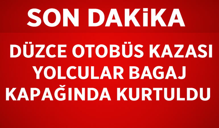 Düzce Otobüs Kazası Yolcular Bagaj Kapağında Kurtuldu